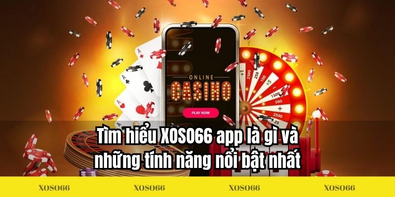 Tìm hiểu XOSO66 app là gì và những tính năng nổi bật nhất