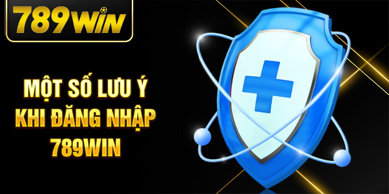 Một số lưu ý khi đăng nhập 789Win