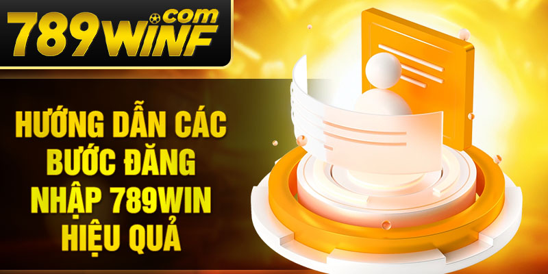 Hướng dẫn các bước đăng nhập 789Win hiệu quả