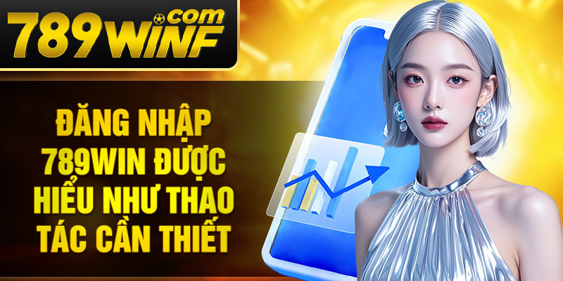 Đăng nhập 789Win cùng những điều cược thủ có thể chưa biết