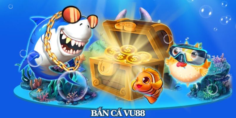 Bắn Cá VU88 – Trò Chơi Giải Trí Đổi Thưởng Đầy Kịch Tính