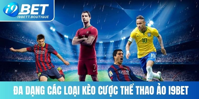 Đa dạng các loại kèo cược thể thao ảo I9BET