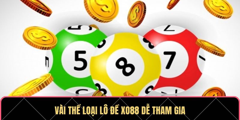 Vài thể loại lô đề XO88 dễ tham gia