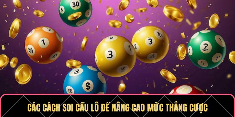 Các cách soi cầu lô đề nâng cao mức thắng cược