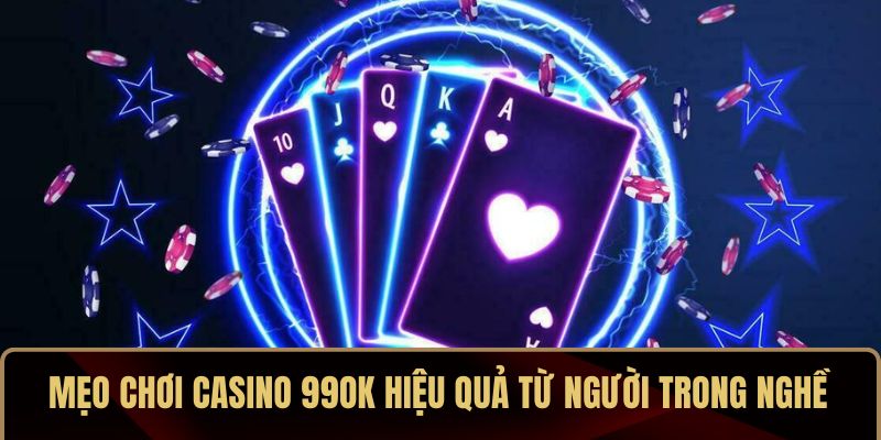 Mẹo chơi casino 99OK hiệu quả từ người trong nghề