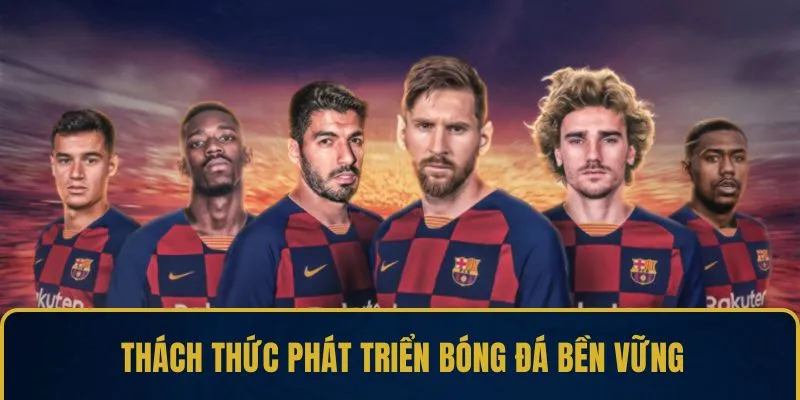 Thách thức phát triển bóng đá bền vững