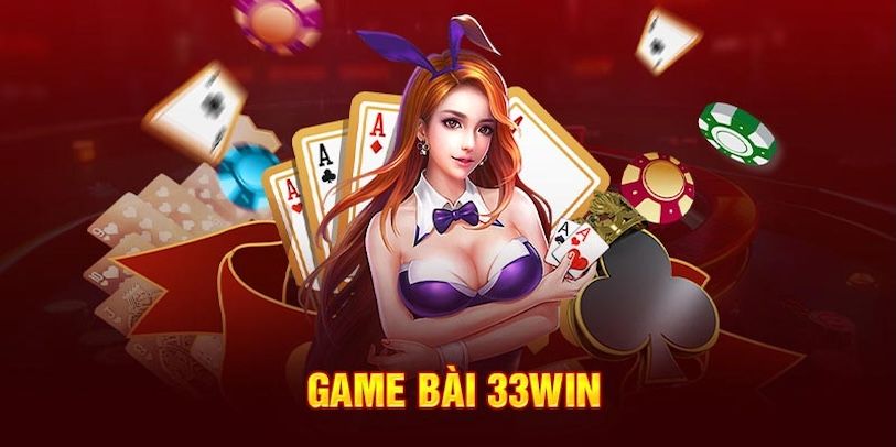 33Win – Sân chơi game bài uy tín, hấp dẫn hàng đầu hiện nay