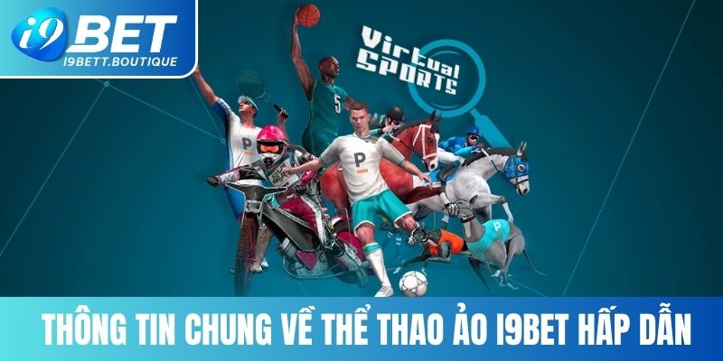 Thông tin chung về loại hình thể thao ảo I9BET hấp dẫn