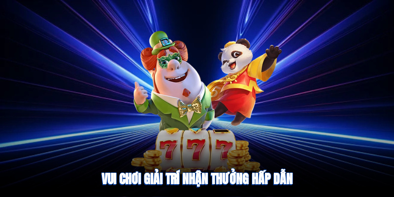 Vui chơi giải trí, nhận thưởng hấp dẫn