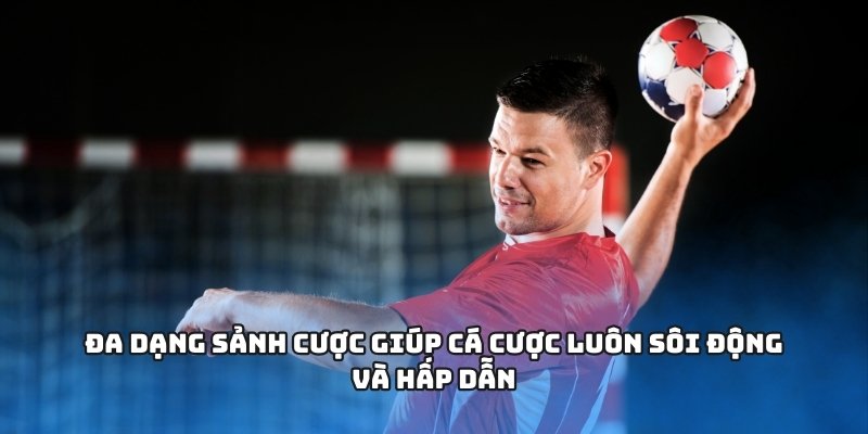 Đa dạng sảnh cược giúp cá cược luôn sôi động và hấp dẫn