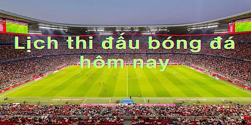 Xem lịch theo giải, theo ngày hoặc theo đội yêu thích