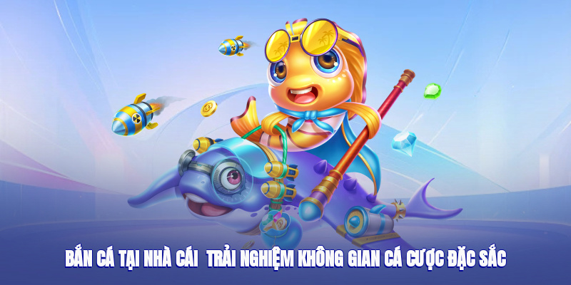 Bắn Cá 9bet – Trải Nghiệm Không Gian Cá Cược Đặc Sắc