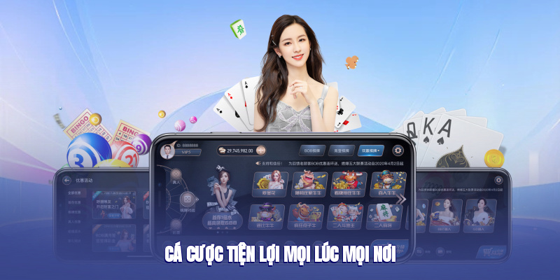 Cá cược tiện lợi mọi lúc mọi nơi