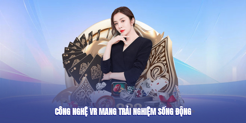 Công nghệ VR mang trải nghiệm sống động