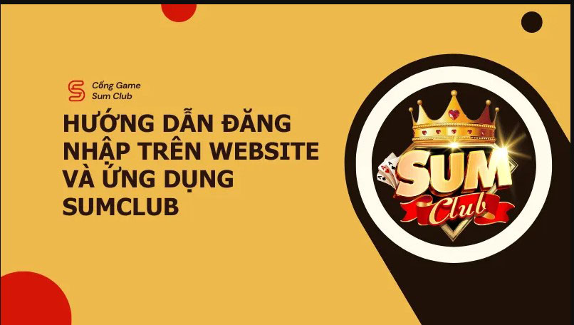 Đăng nhập SumClub thuận tiện để trải nghiệm hệ sinh thái giải trí toàn diện