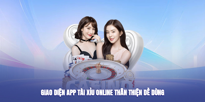 Giao diện app tài xỉu online thân thiện dễ dùng