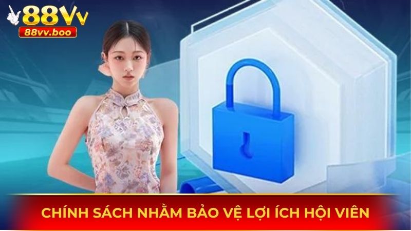 Chính sách nhằm bảo vệ lợi ích hội viên