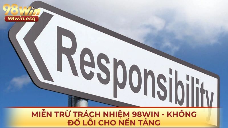Miễn trừ trách nhiệm 98win - Không đổ lỗi cho nền tảng