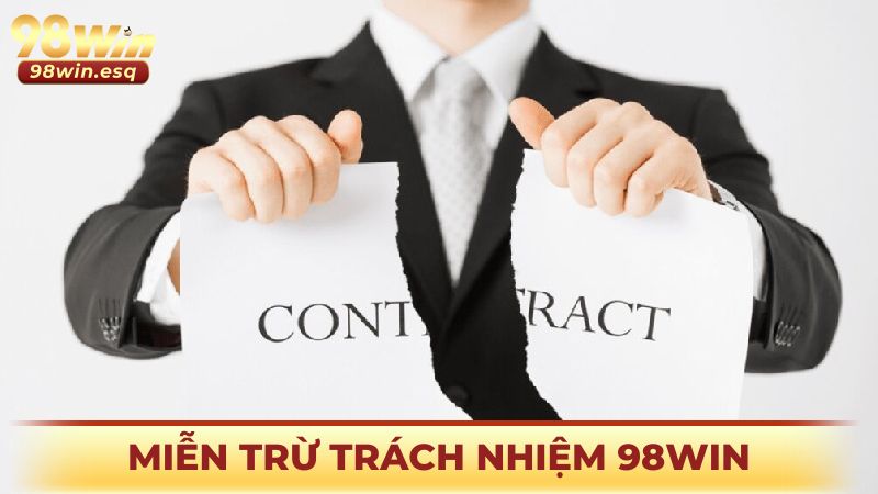 Miễn Trừ Trách Nhiệm 98win – Những Quy Định Cơ Bản Nhất