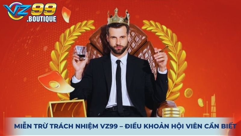 Miễn Trừ Trách Nhiệm VZ99 – Điều Khoản Hội Viên Cần Biết