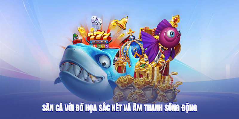 Săn cá với đồ họa sắc nét và âm thanh sống động