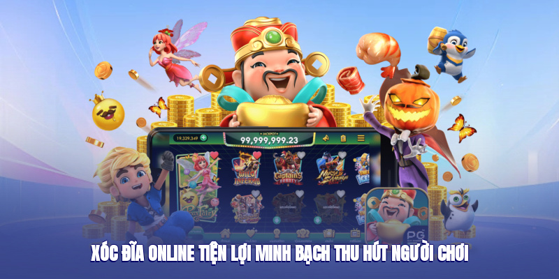 Xóc đĩa online tiện lợi minh bạch thu hút người chơi
