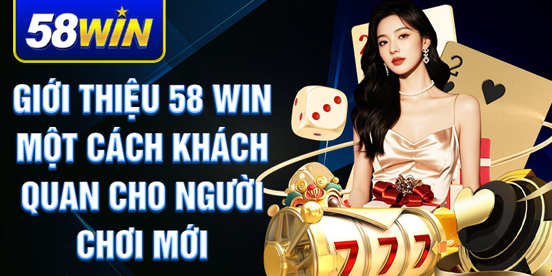 Giới Thiệu 58 win – Nhà Cái Chất Lượng Và Uy Tín Ở Việt Nam