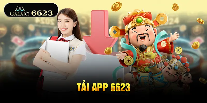 Tải app 6623 và những trải nghiệm đỉnh cao trên di động