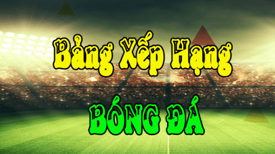 Bảng Xếp Hạng Bóng Đá bongdawap