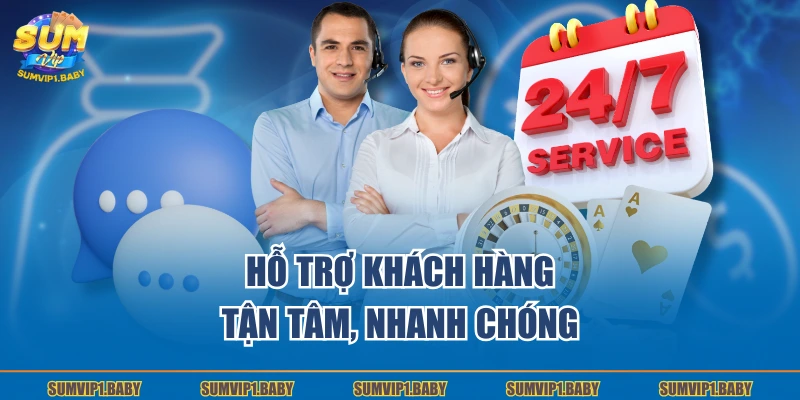 Hỗ trợ khách hàng tận tâm, nhanh chóng