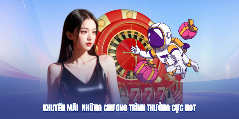 Khuyến Mãi – Những Chương Trình Thưởng Cực Hot