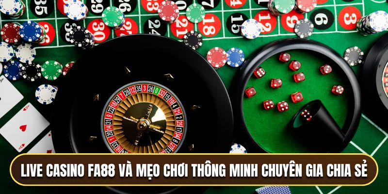 Live casino FA88 và mẹo chơi thông minh chuyên gia chia sẻ