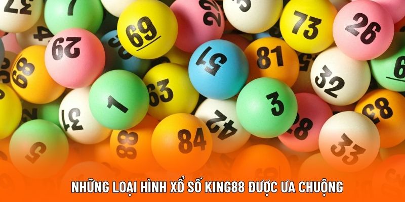 Những loại hình xổ số King88 được ưa chuộng