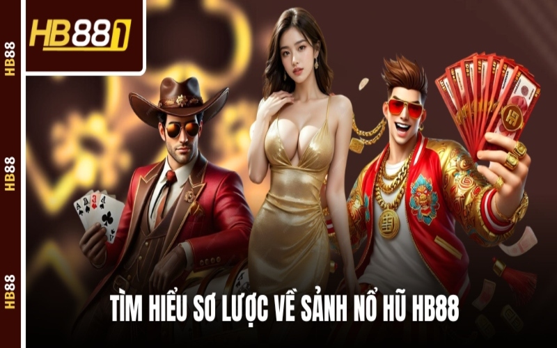 Nổ Hũ HB88 – Trải Nghiệm Săn Thưởng Đỉnh Cao Tại Sòng Game Uy Tín