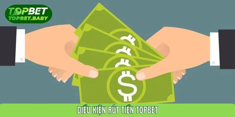 Rút tiền topbet – thao tác dễ dàng cho trải nghiệm liền mạch