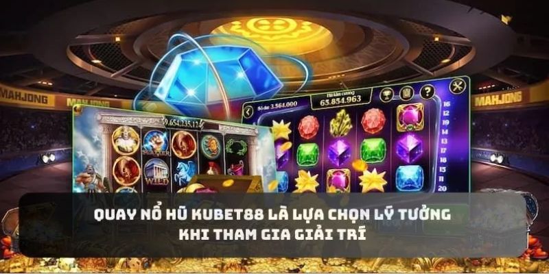 Sự đa dạng của thế giới nổ hũ tại Kubet88