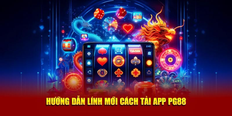 Tải App PG88 – Trải Nghiệm Mọi Lúc Mọi Nơi