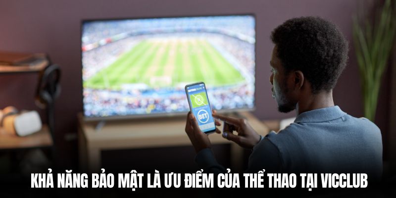 Khả năng bảo mật là ưu điểm của sân chơi thể thao tại Vicclub