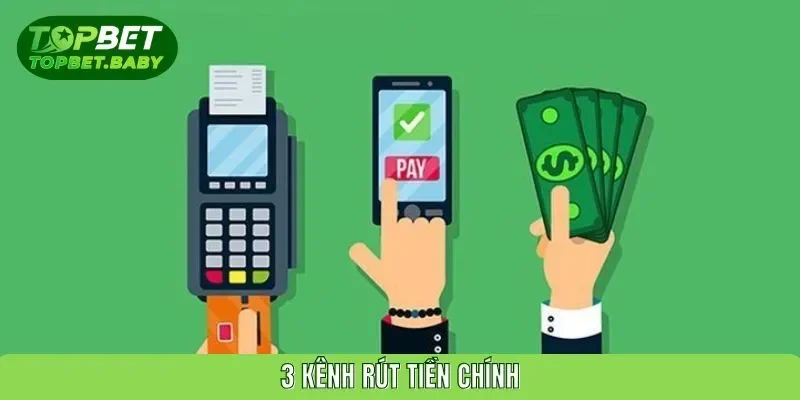 Topbet và các kênh rút tiền được ưa chuộng nhất hiện nay