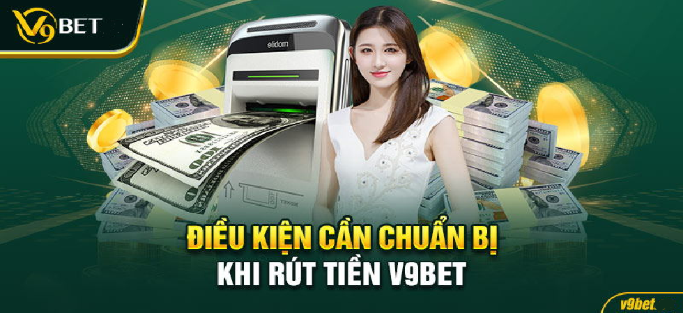 Rút tiền v9bet: Trải nghiệm an toàn, nhanh gọn và tiện lợi