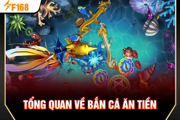Tổng quan về bắn cá ăn tiền