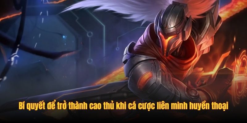 Bí quyết để trở thành cao thủ khi cá cược liên minh huyền thoại