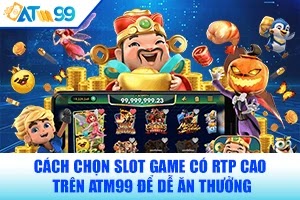 cach-chon-slot-game-co-rtp-cao-tren-atm99