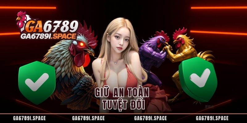 Giữ an toàn tuyệt đối