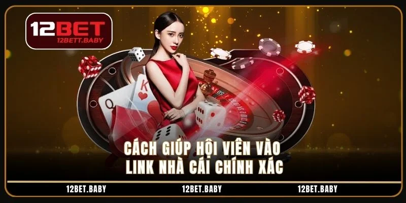Cách giúp hội viên vào link nhà cái chính xác