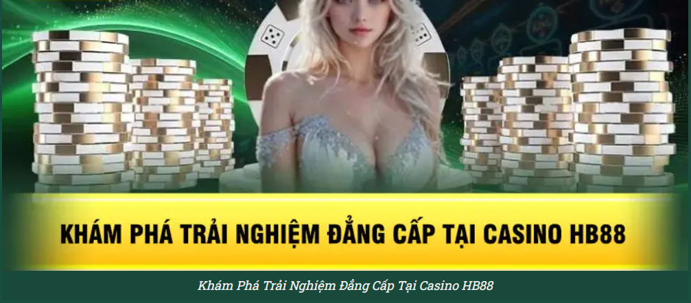 Casino HB88 bùng nổ trải nghiệm từ tân thủ đến cao thủ