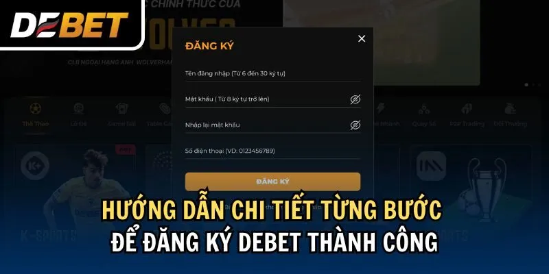 Đăng ký tài khoản Debet – Bắt đầu hành trình cá cược đẳng cấp chỉ trong 1 phút