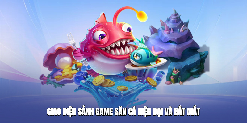Giao diện sảnh game săn cá hiện đại và bắt mắt