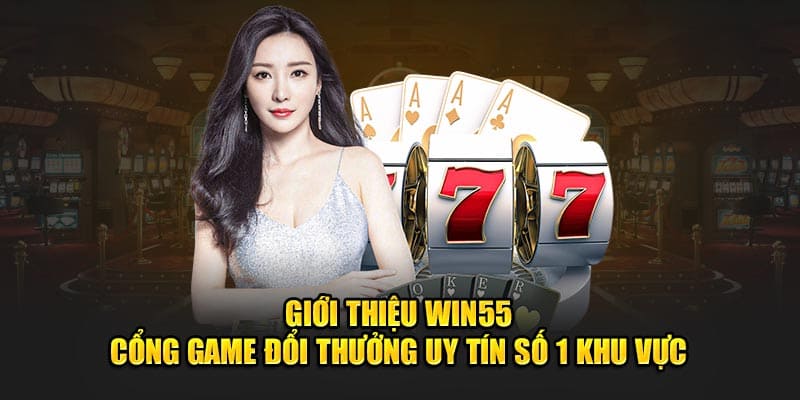 Win55 – điểm hẹn của những người chơi bản lĩnh