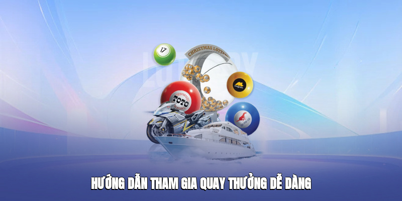 Hướng dẫn tham gia quay thưởng dễ dàng